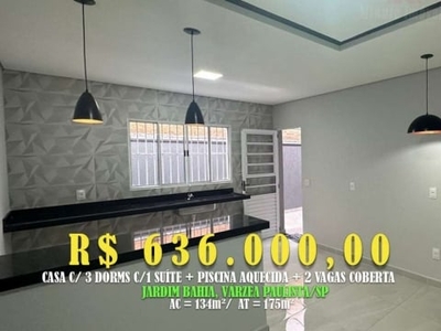 Casa 134m² c/ 3 dorms c/ 1 suíte + piscina aquecida + área gourmet loc: jardim bahia, várzea pta-sp