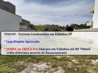 Terreno condominio em valinhos, venda ou troca por chácara até r$ 700mil, volta financiada